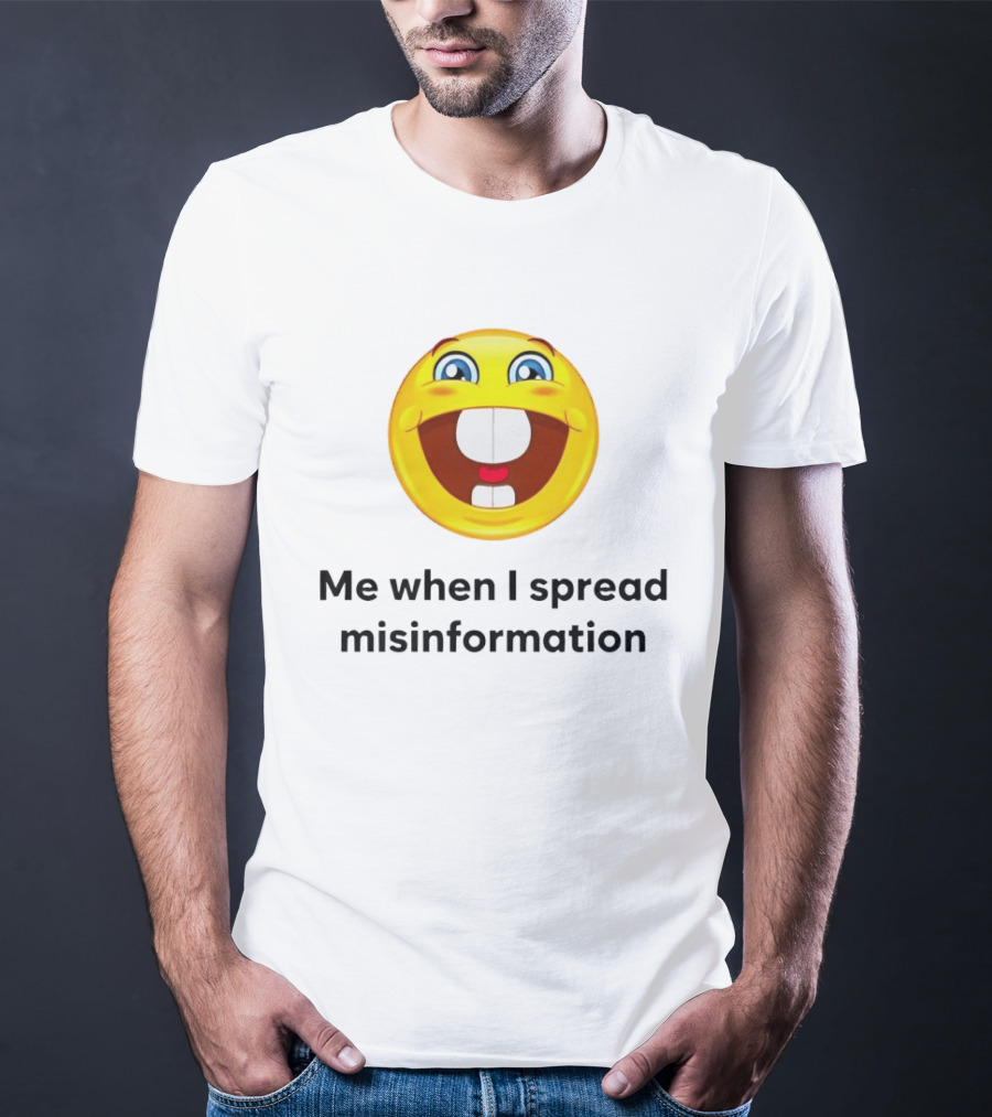 Me When I Spread Misinformation Emoji Face Humor T-Shirt