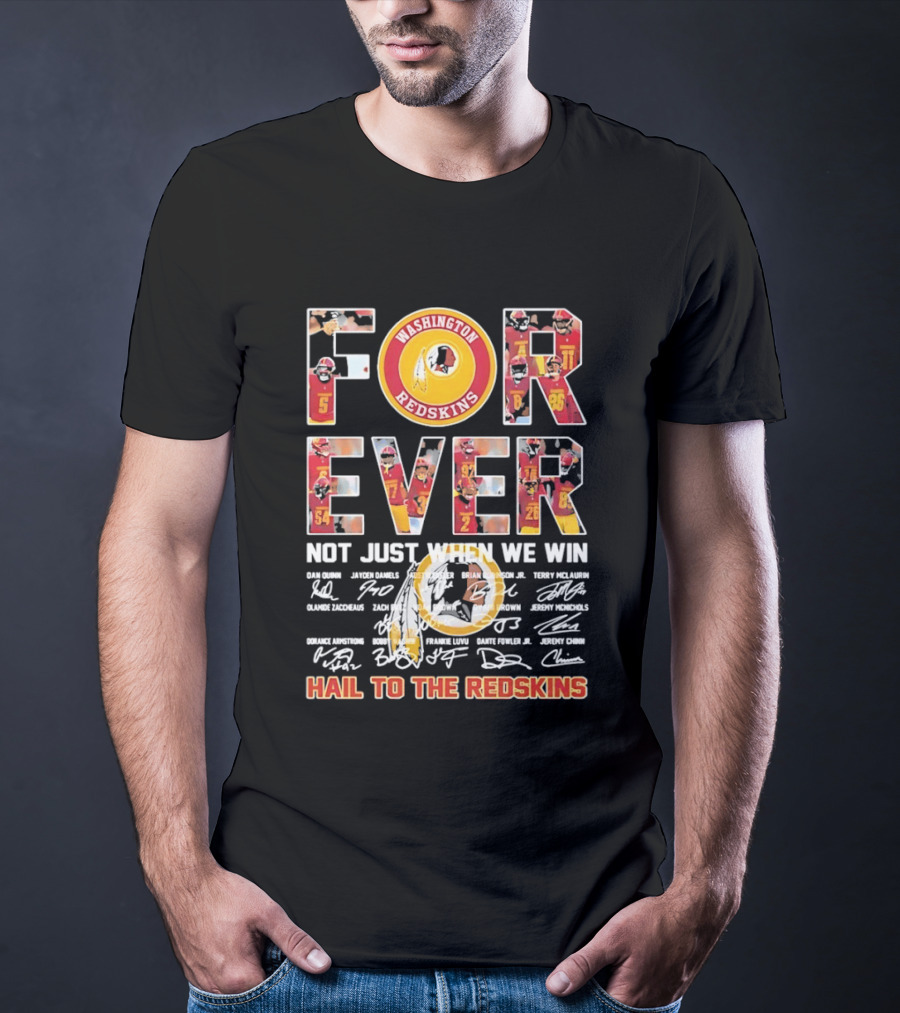 Washington Redskins Forever Not Just When We Win Hail To The Redskins Signatures T-Shirt