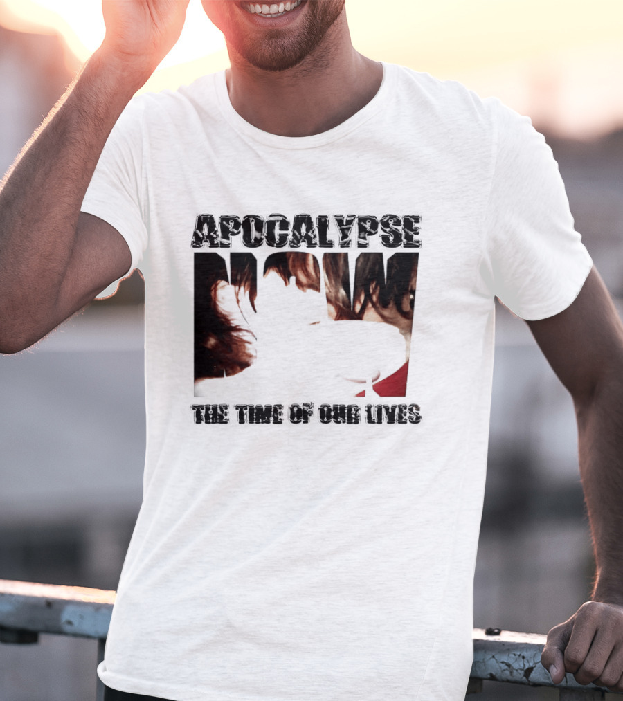 Apocalypse The Time Of Our Lives Eye Catching Bold Text With Intense T-Shirt
