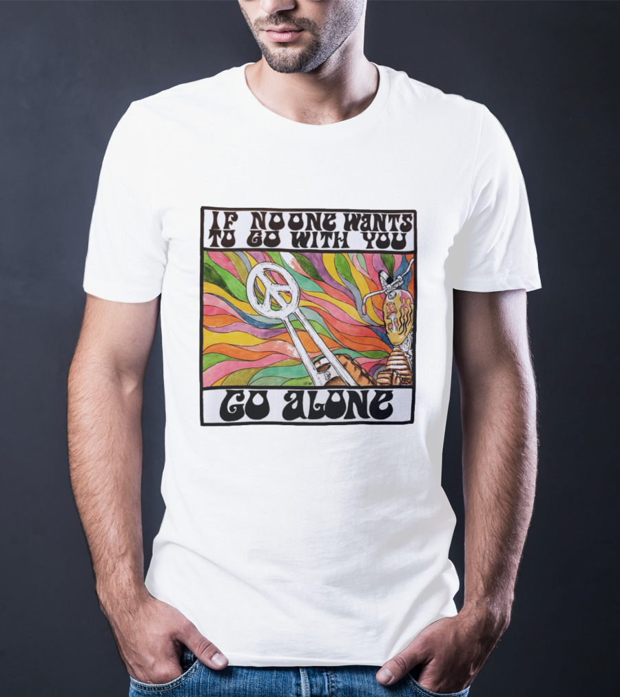 Peace Symbol Motorcycle Adventure Psychedelic Vibes If No One Wants To Go With You Go Alone T-Shirt