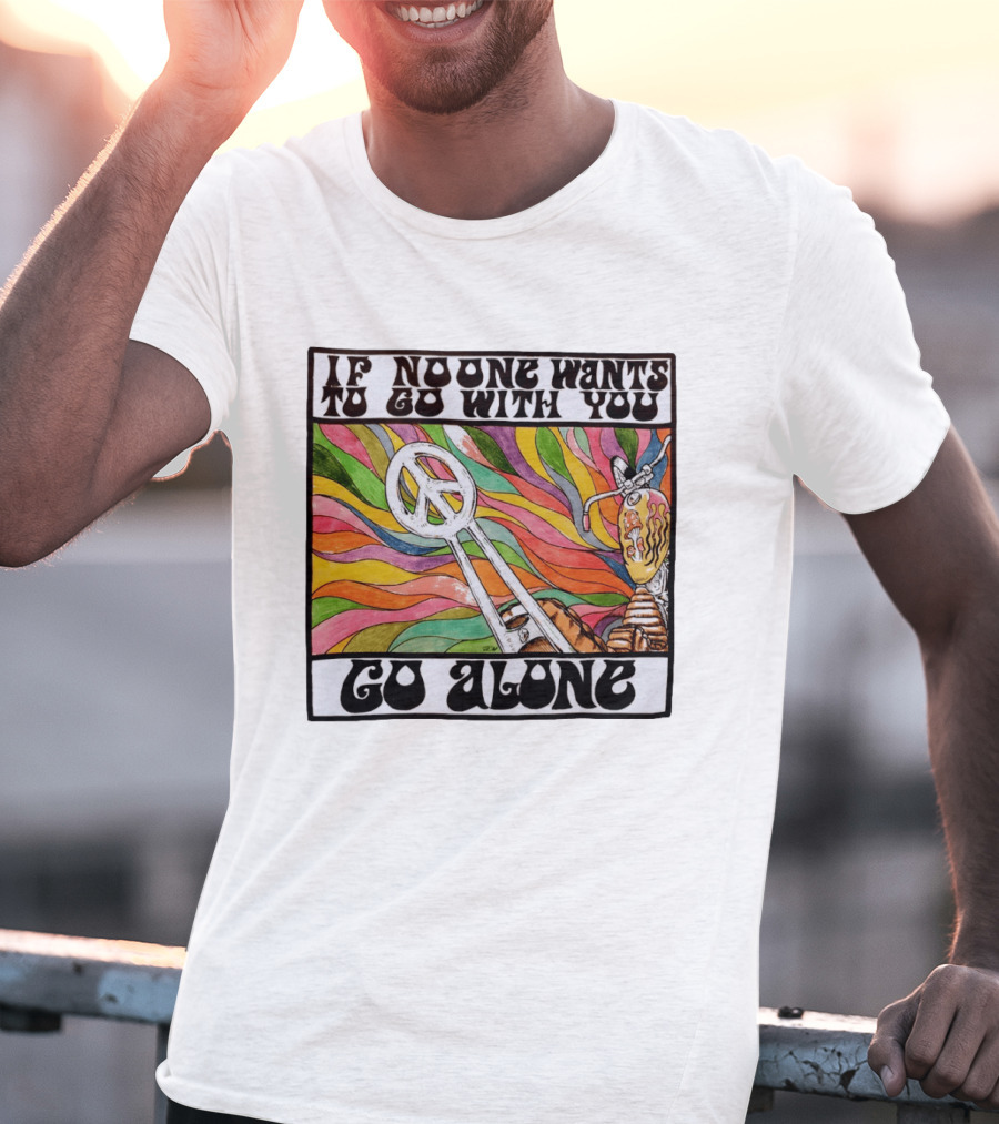 Peace Symbol Motorcycle Adventure Psychedelic Vibes If No One Wants To Go With You Go Alone T-Shirt