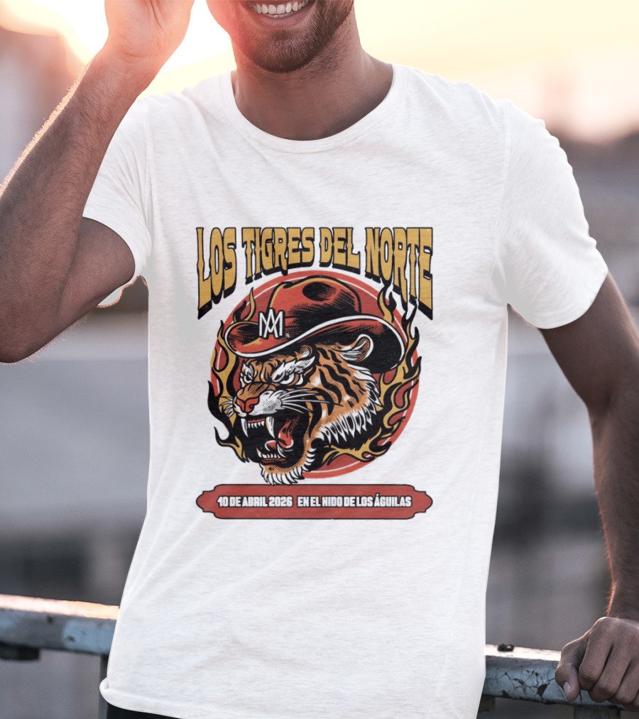 Los Tigres Del Norte 10 De Abril 2026 En El Nido De Los Águilas Tiger With Hat And Flames T-Shirt