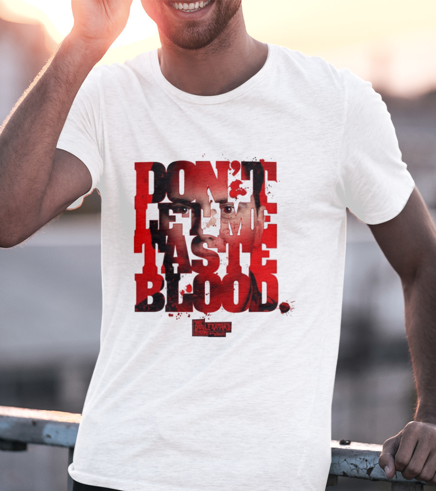 Don't Let Me Taste Blood The Dan Le Batard Show With Stugotz T-Shirt