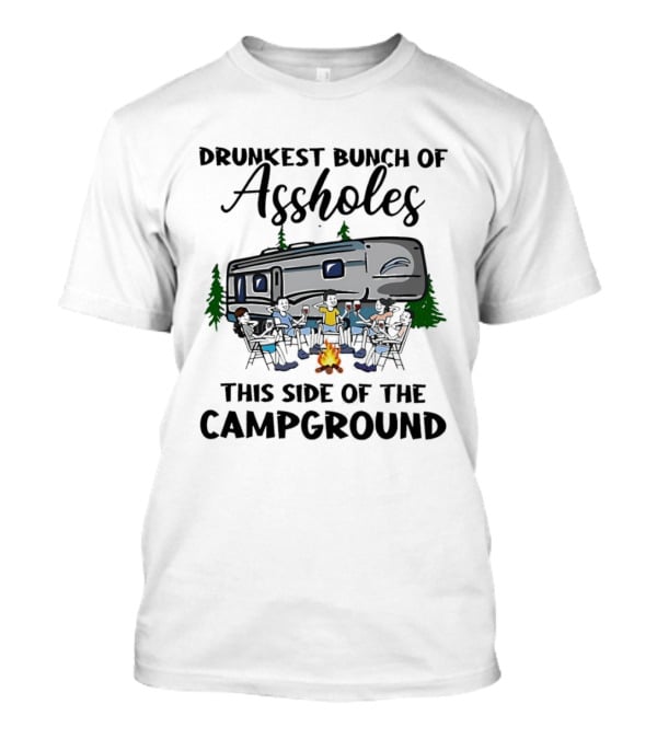 Drunkest Bunch Of Assholes This Side Of The Campground RV Campfire Friends T-Shirt