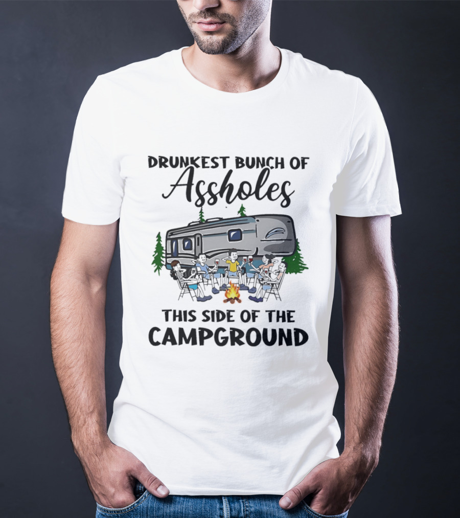 Drunkest Bunch Of Assholes This Side Of The Campground RV Campfire Friends T-Shirt