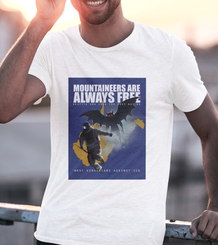 Mountaineers Are Always Free West Virginians Against Ice Despite How Cold The West May Be T-Shirt