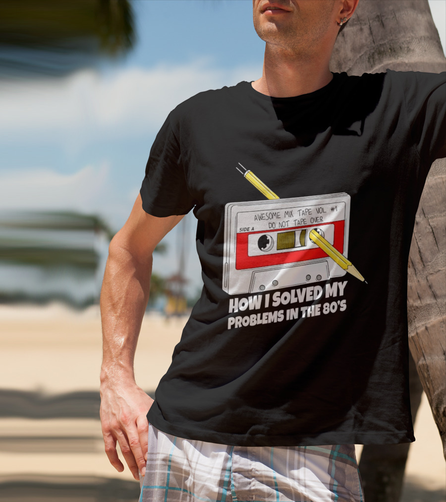 Cassette Tape Pencil Trick How I Solved My Problems In The 80s T-Shirt