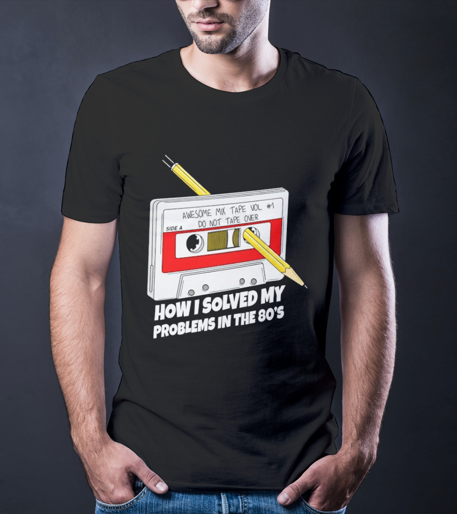 Cassette Tape Pencil Trick How I Solved My Problems In The 80s T-Shirt