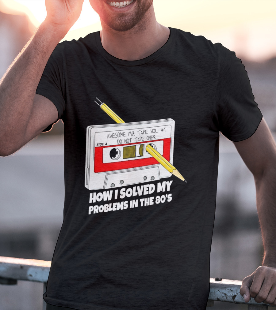 Cassette Tape Pencil Trick How I Solved My Problems In The 80s T-Shirt