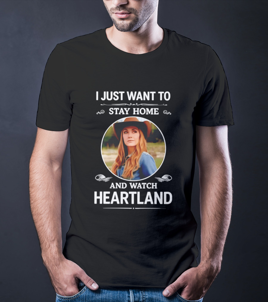 I Just Want To Stay Home And Heartland T-Shirt