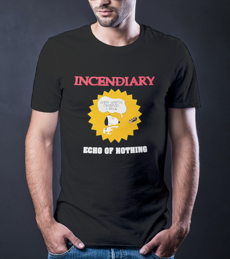 Incendiary Snoopy Every Window Deserves A Brick Echo Of Nothing T-Shirt