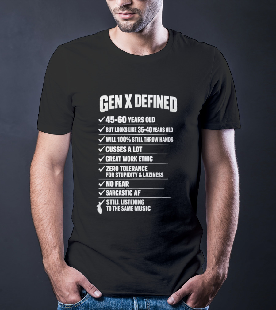 Gen X Defined 45 60 Years Old Looks Like 35 40 No Fear Great Work Ethic Sarcastic AF T-Shirt