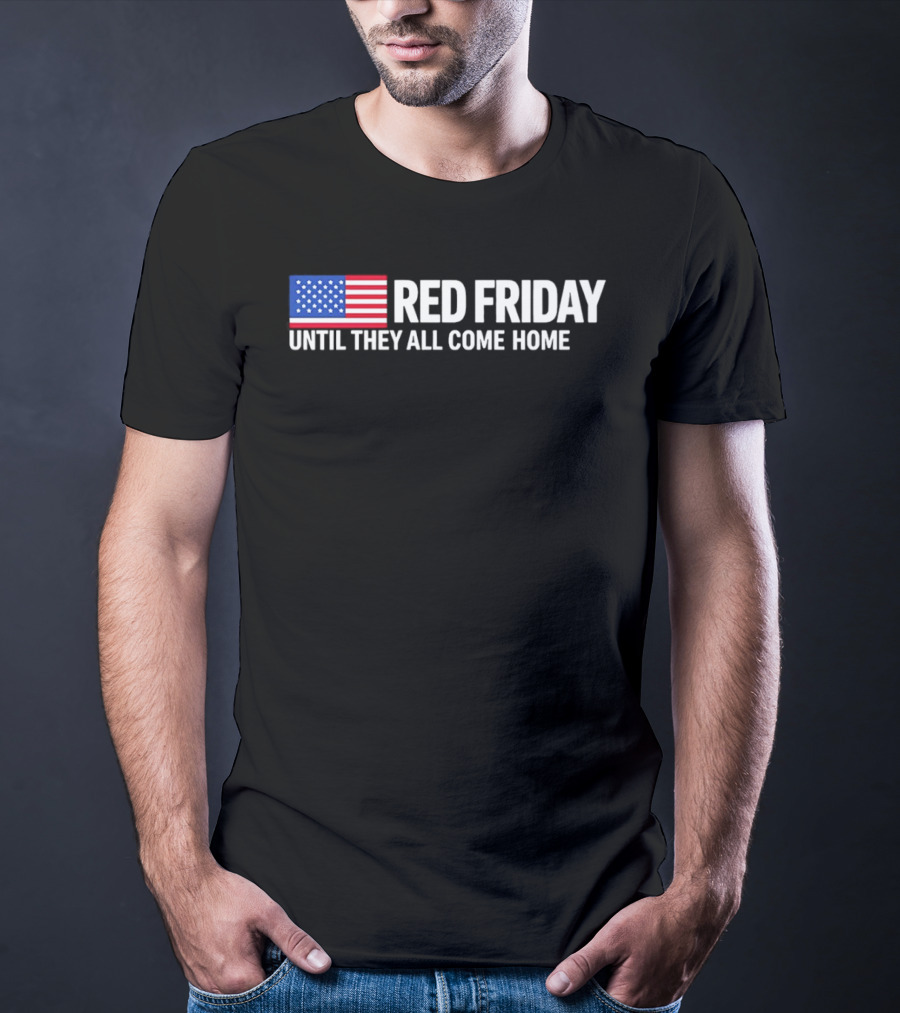 Red Friday American Flag Until They All Come Home T-Shirt