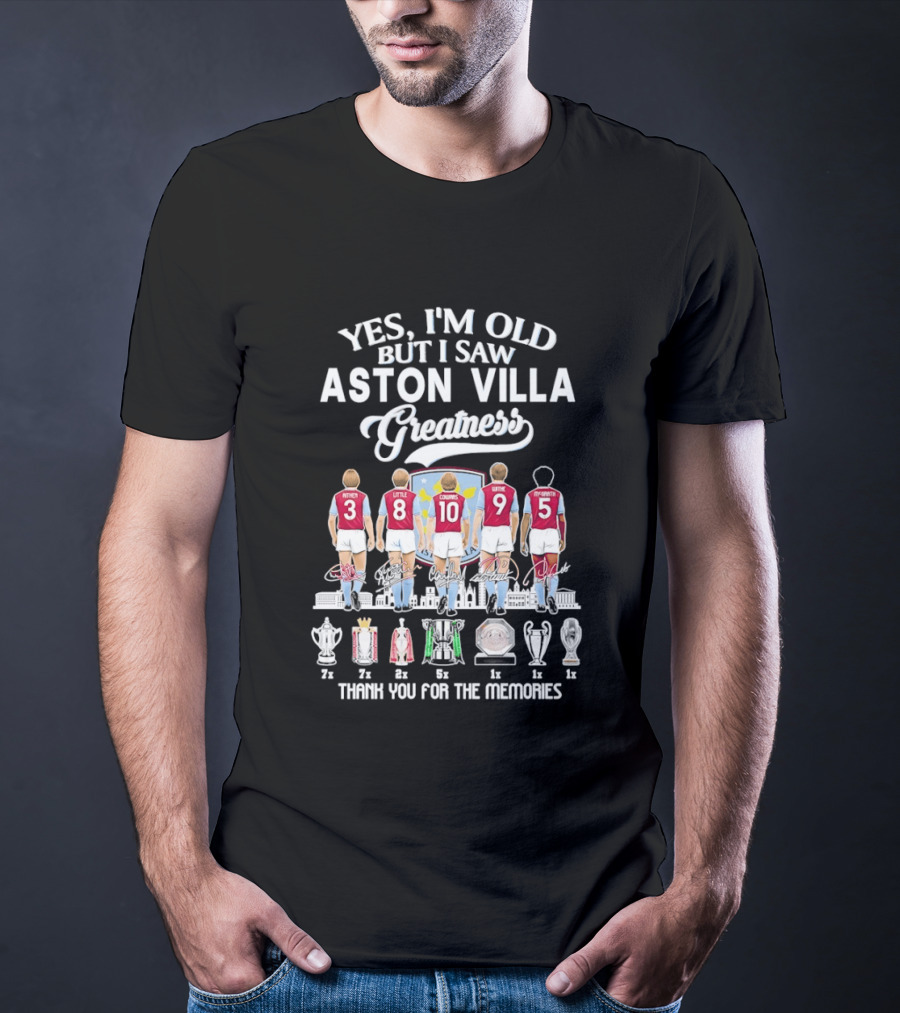Yes I'm Old But I Saw Aston Villa Greatness Thank You For The Memories T-Shirt