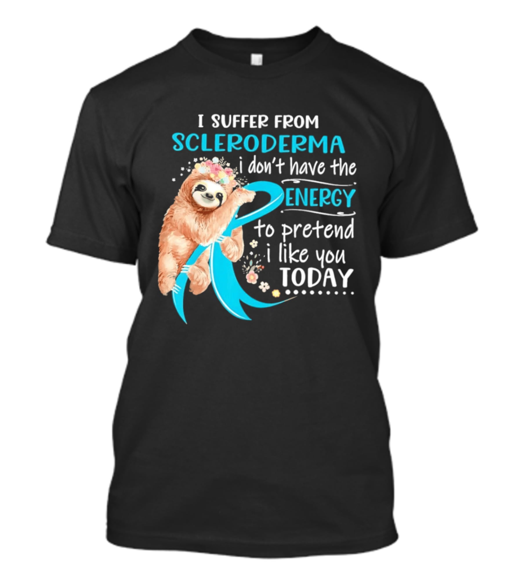 Scleroderma Awareness Sloth I Don't Have The Energy To Pretend Today T-Shirt