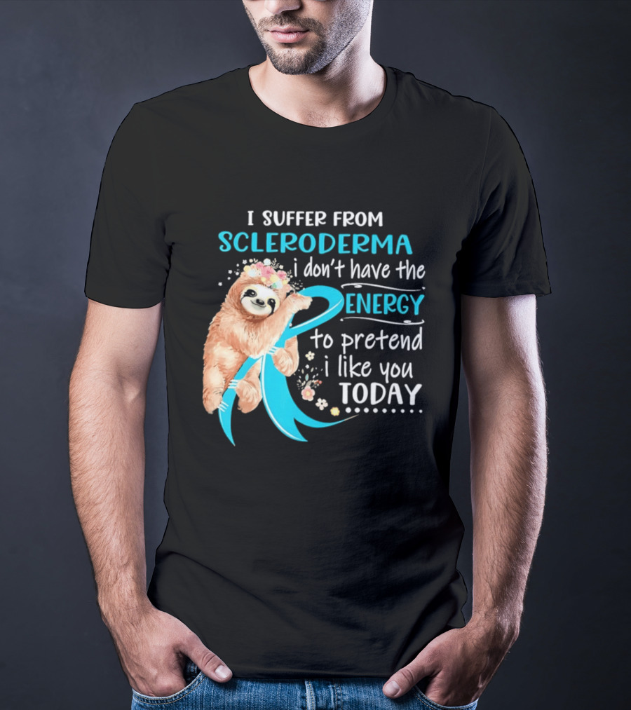 Scleroderma Awareness Sloth I Don't Have The Energy To Pretend Today T-Shirt