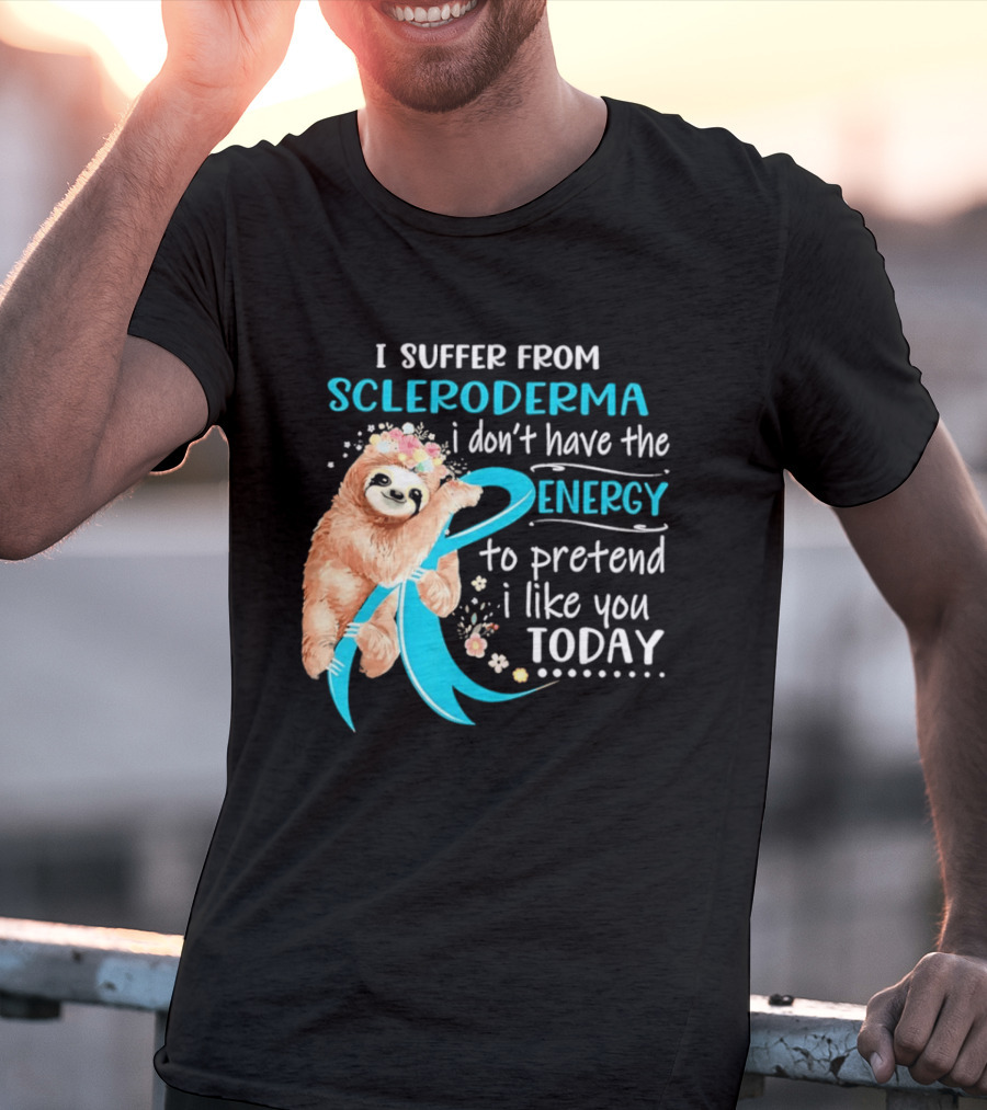 Scleroderma Awareness Sloth I Don't Have The Energy To Pretend Today T-Shirt