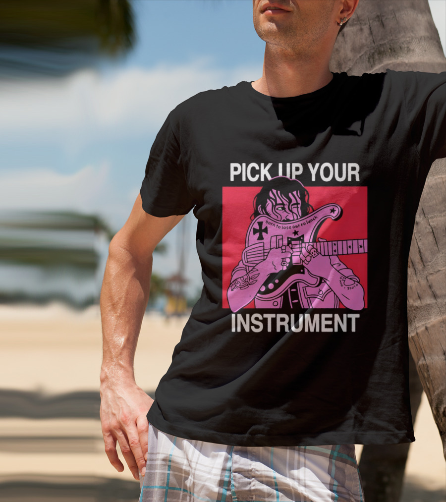 Pick Up Your Instrument Man Playing Guitar T-Shirt