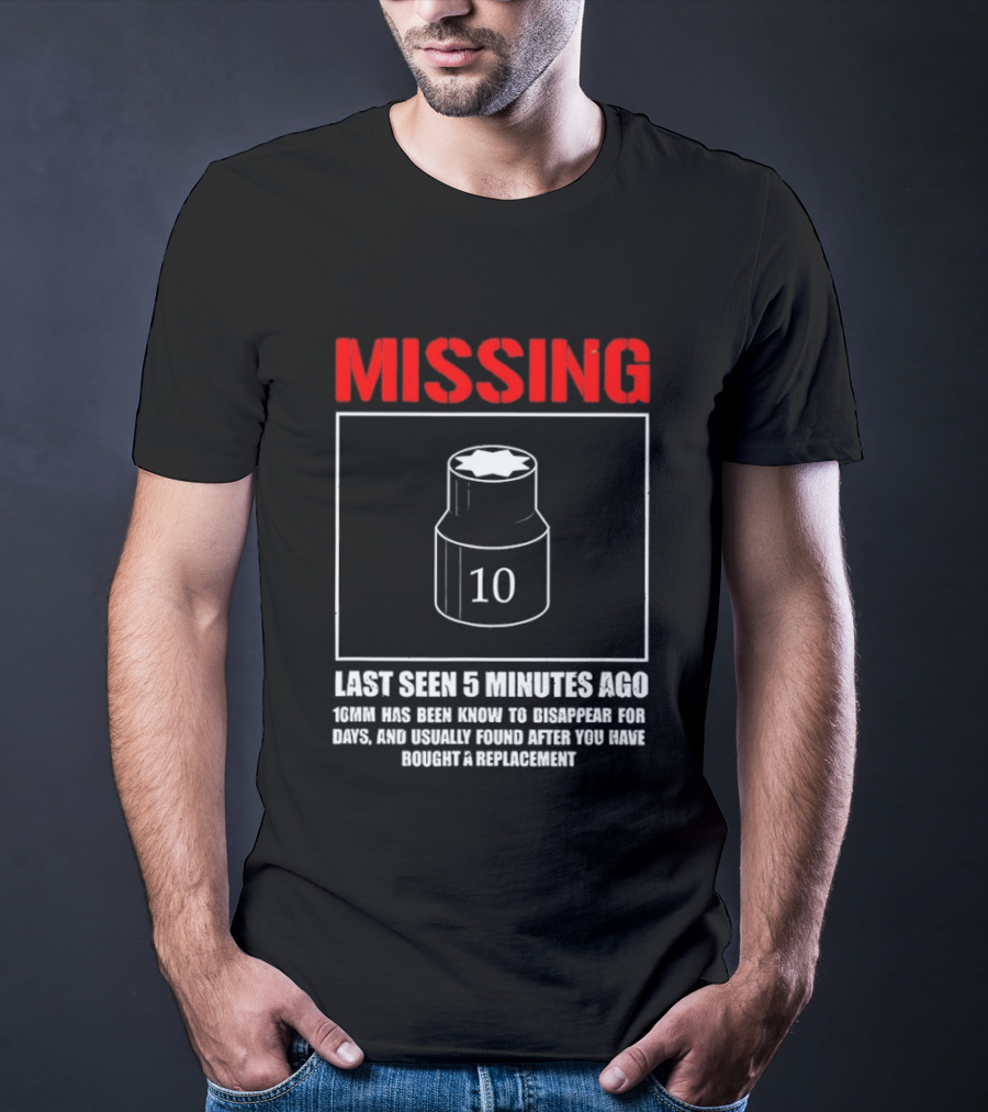 Missing Last Seen 5 Minutes Ago 10mm Disappear For Days Usually Found After You Buy Replacement T-Shirt
