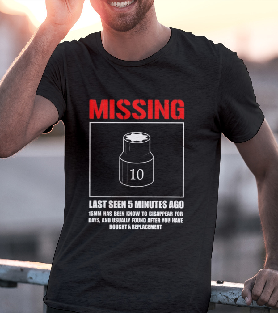 Missing Last Seen 5 Minutes Ago 10mm Disappear For Days Usually Found After You Buy Replacement T-Shirt