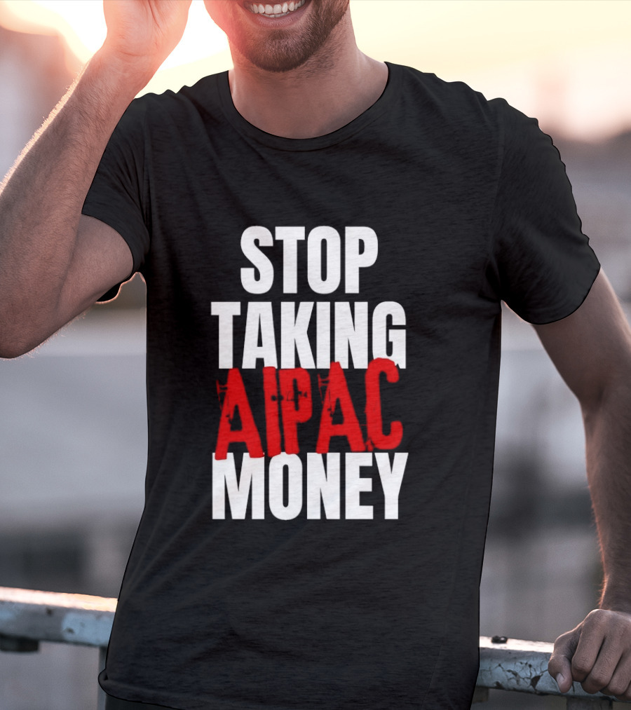 Stop Taking AIPAC Money T-Shirt