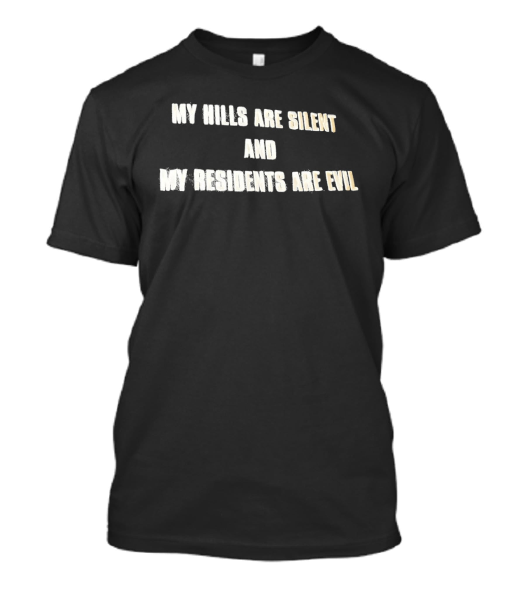 My Hills Are Silent And My Residents Are Evil T-Shirt