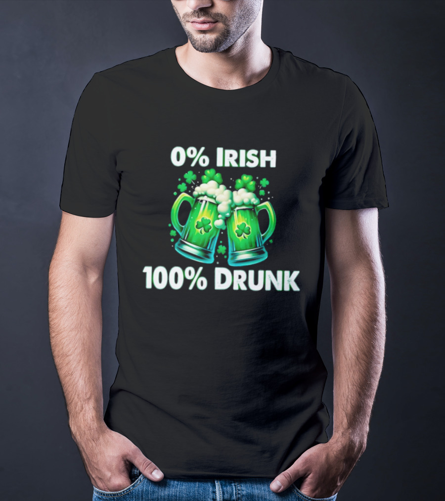 0% Irish 100% Drunk Green Beer S With Shamrocks T-Shirt