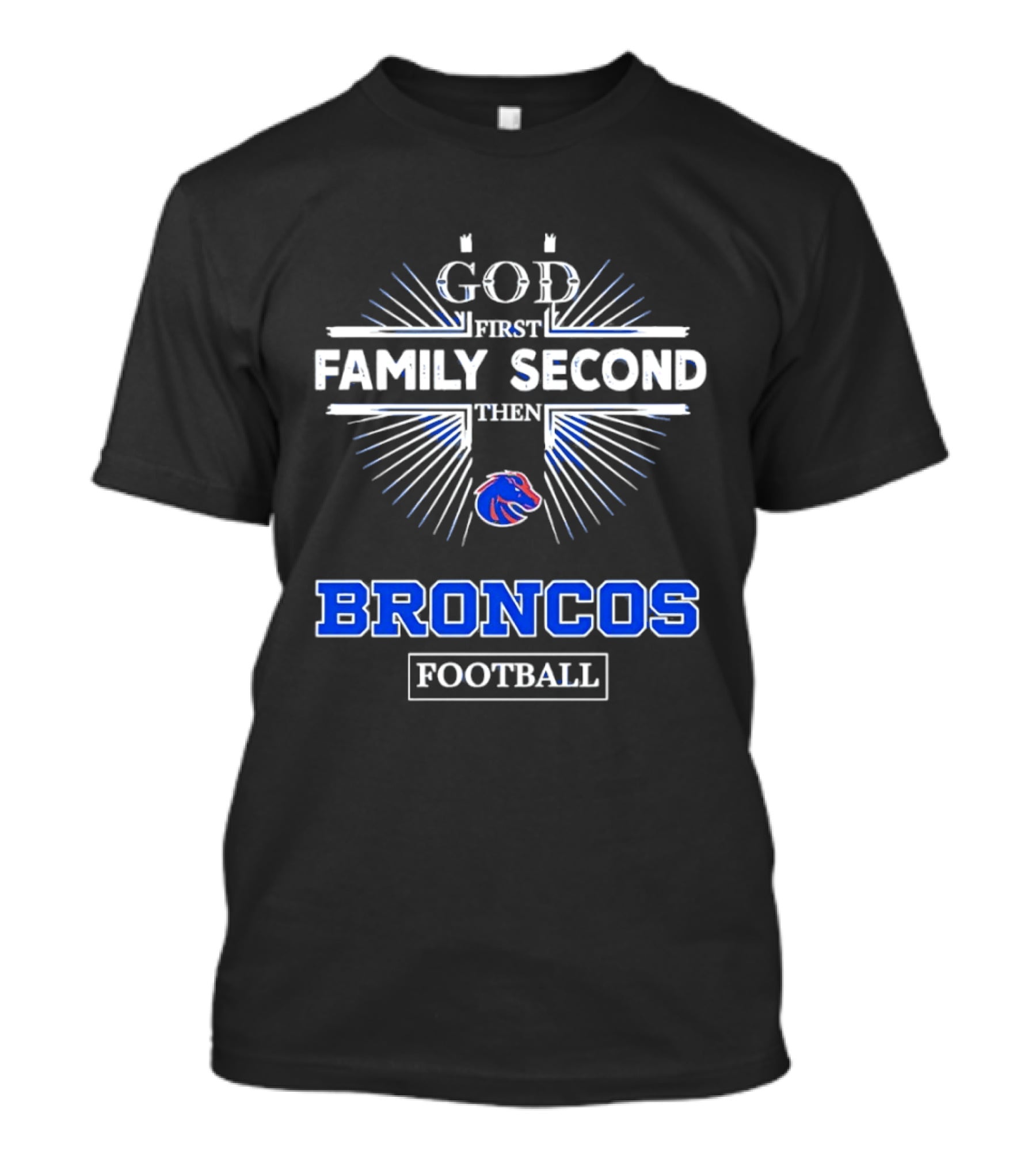 Boise State Broncos God First Family Second Then Broncos Football T-Shirt