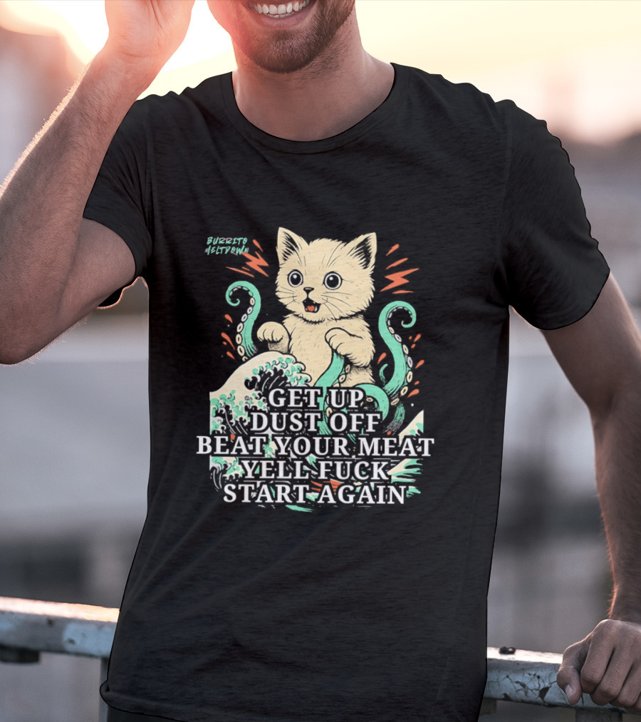 Cat Octopus Get Up Dust Off Beat Your Meat Yell Start Again T-Shirt