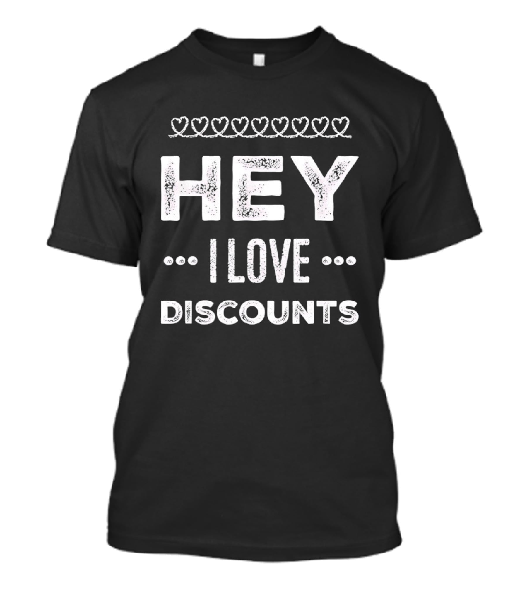 Hey I Love Discounts Hearts T-Shirt