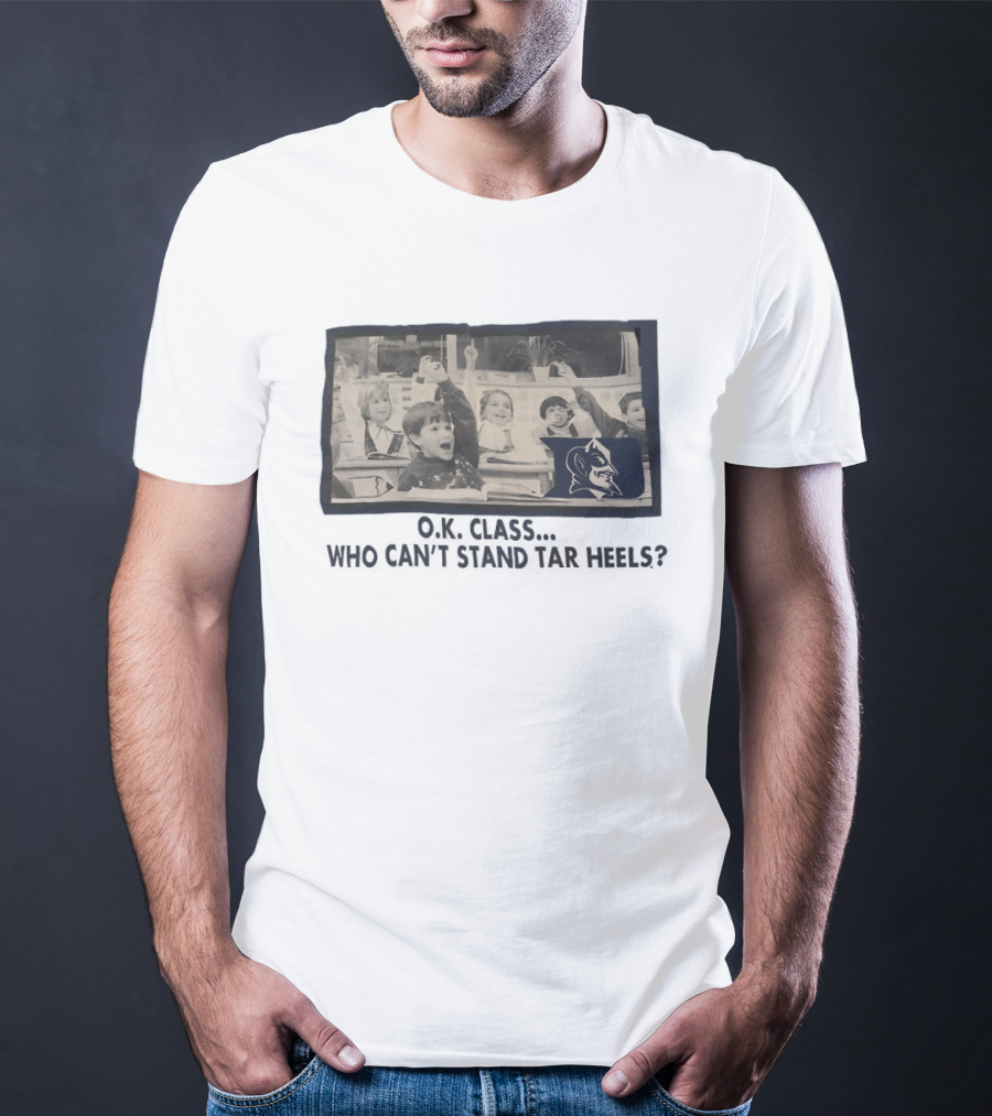 OK Class Who Can't Stand Tar Heels Blue Devils Logo Classroom Fun T-Shirt