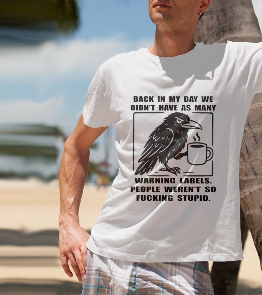 Back In My Day We Didn't Have As Many Warning Labels Raven Coffee T-Shirt