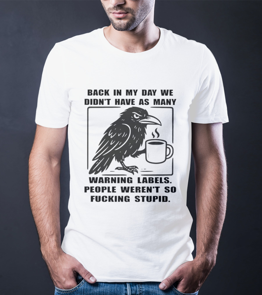 Back In My Day We Didn't Have As Many Warning Labels Raven Coffee T-Shirt