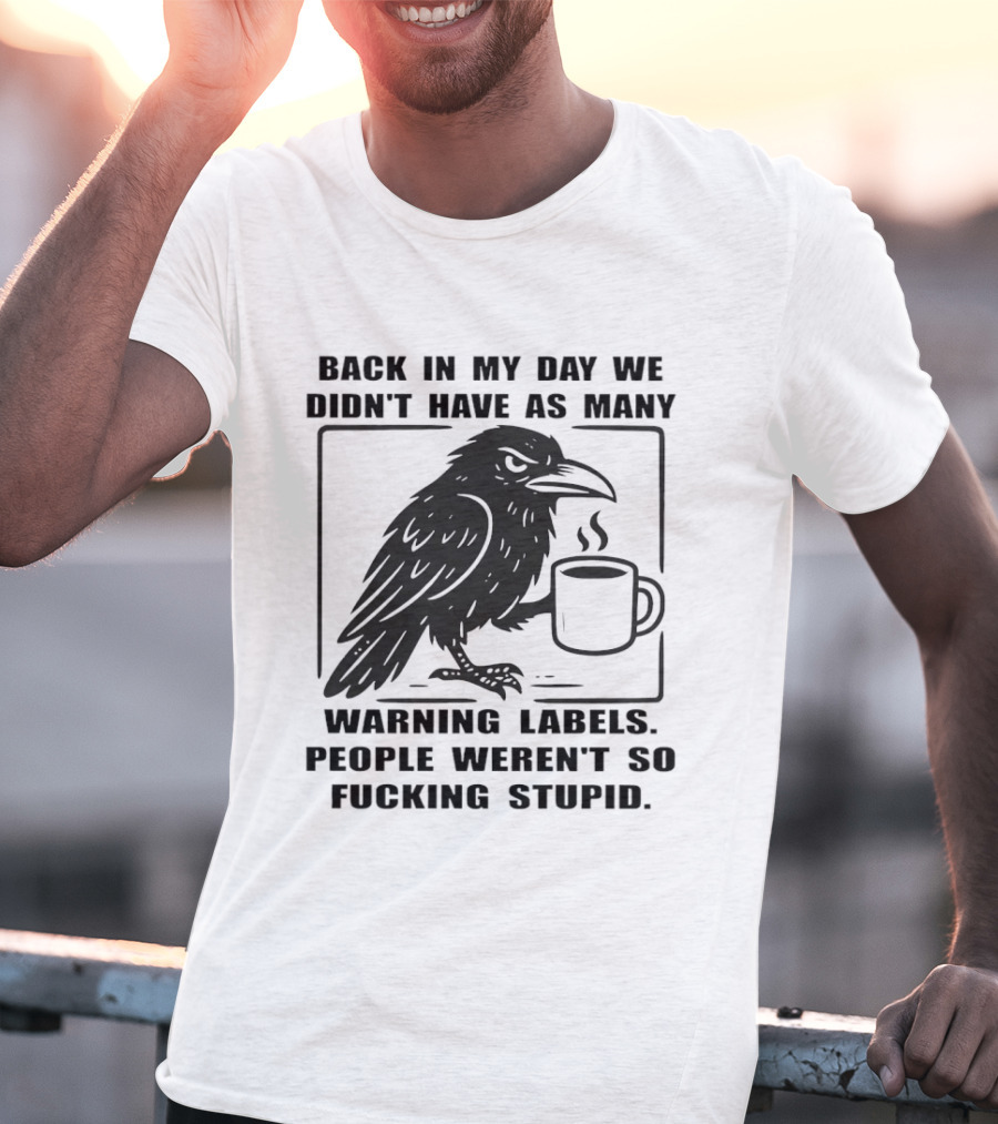 Back In My Day We Didn't Have As Many Warning Labels Raven Coffee T-Shirt