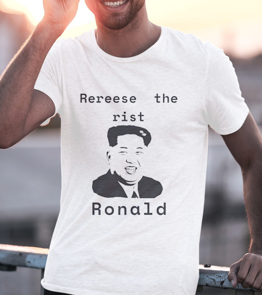 Rereese The Rist Ronald Kim Jong Un T-Shirt