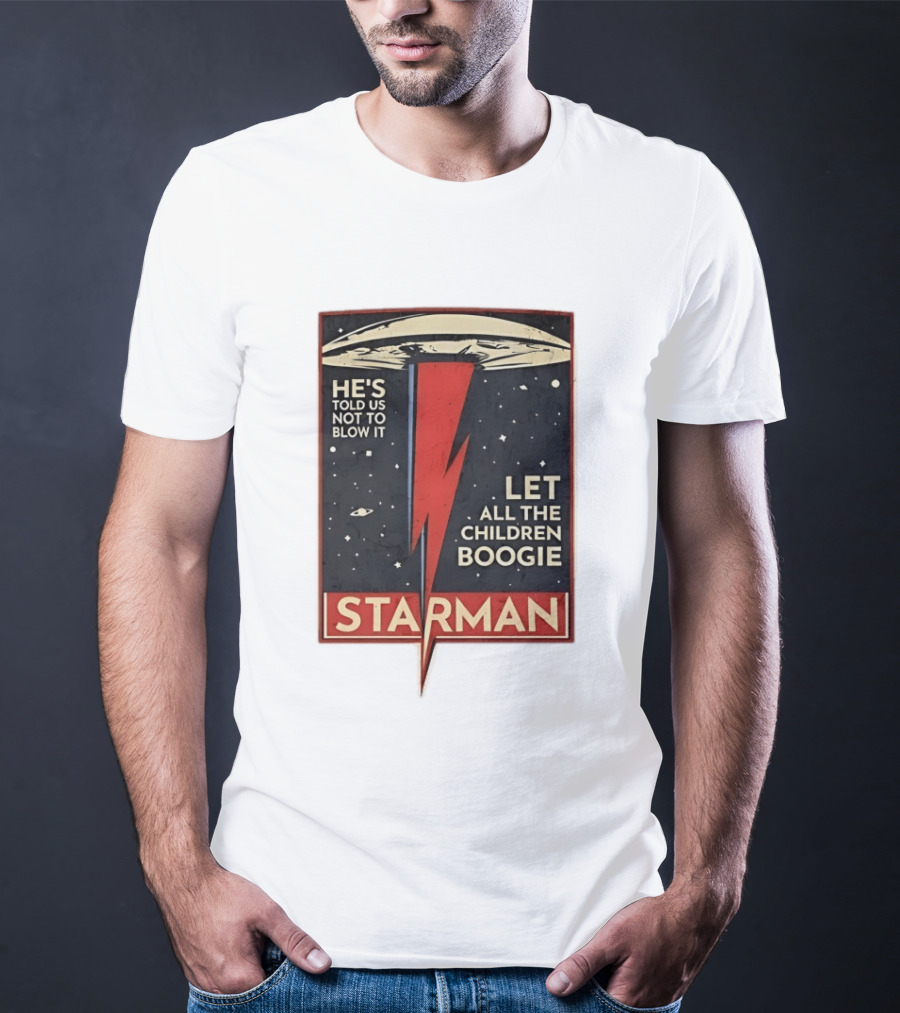 Starman He's Told Us Not To Blow It Let All The Children Boogie Lightning UFO Space T-Shirt