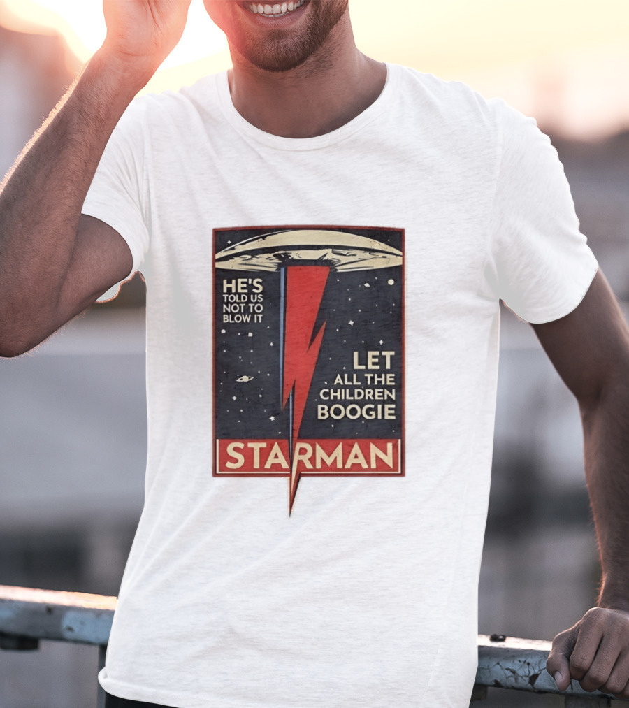 Starman He's Told Us Not To Blow It Let All The Children Boogie Lightning UFO Space T-Shirt