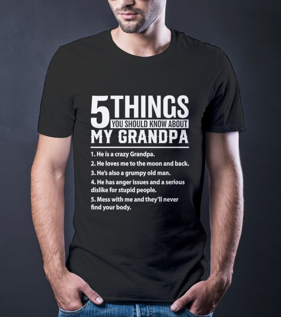 5 Things You Should Know About My Crazy Grandpa Funny Grumpy Moon Back Anger Issues T-Shirt