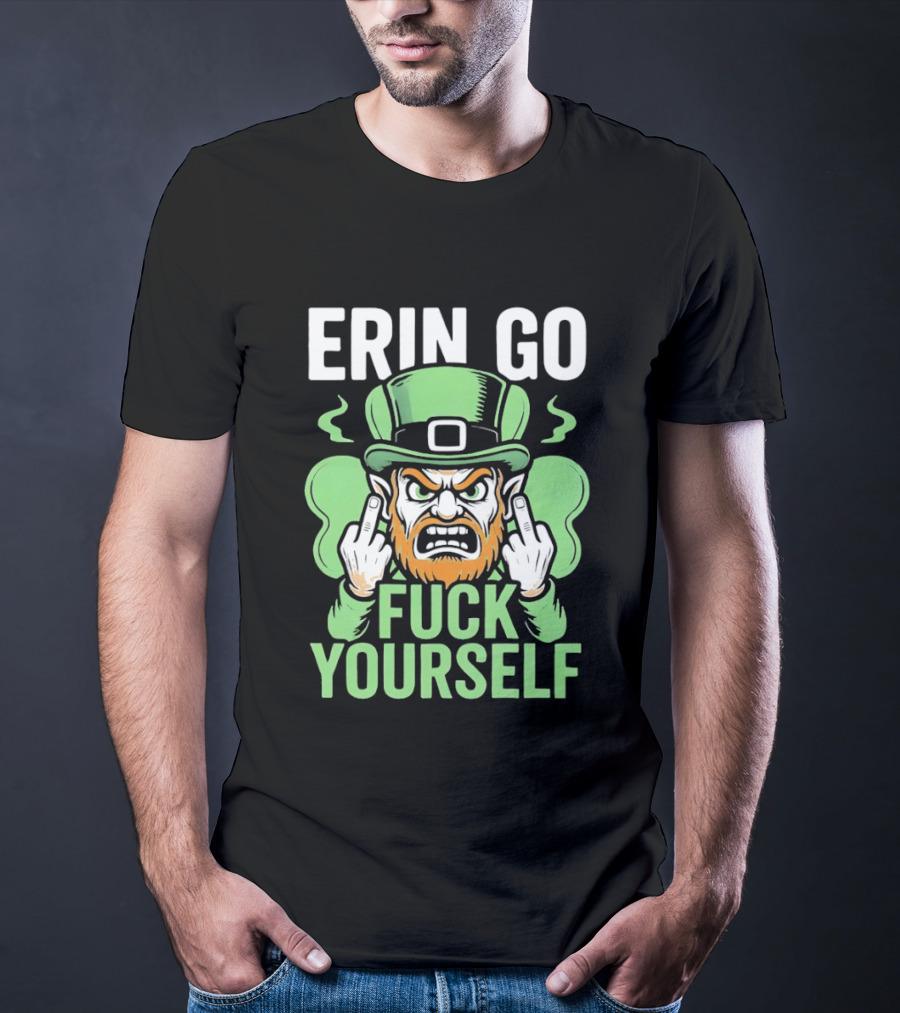 Erin Go Leprechaun Fck Yourself T-Shirt