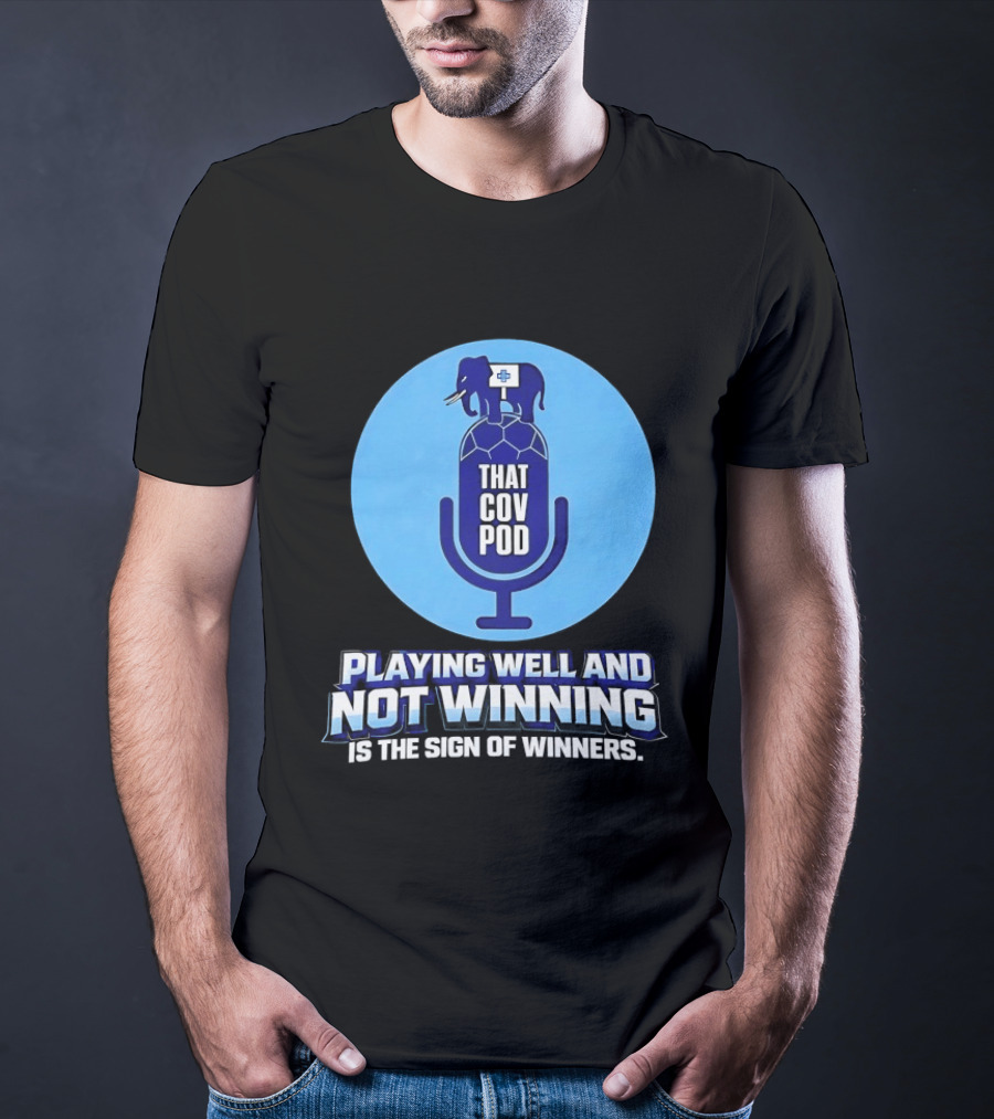 That GOV Pod Playing Well And Not Winning Is The Sign Of Winners T-Shirt
