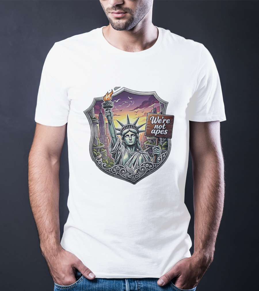 We're Not Apes Statue Of Liberty Protest T-Shirt
