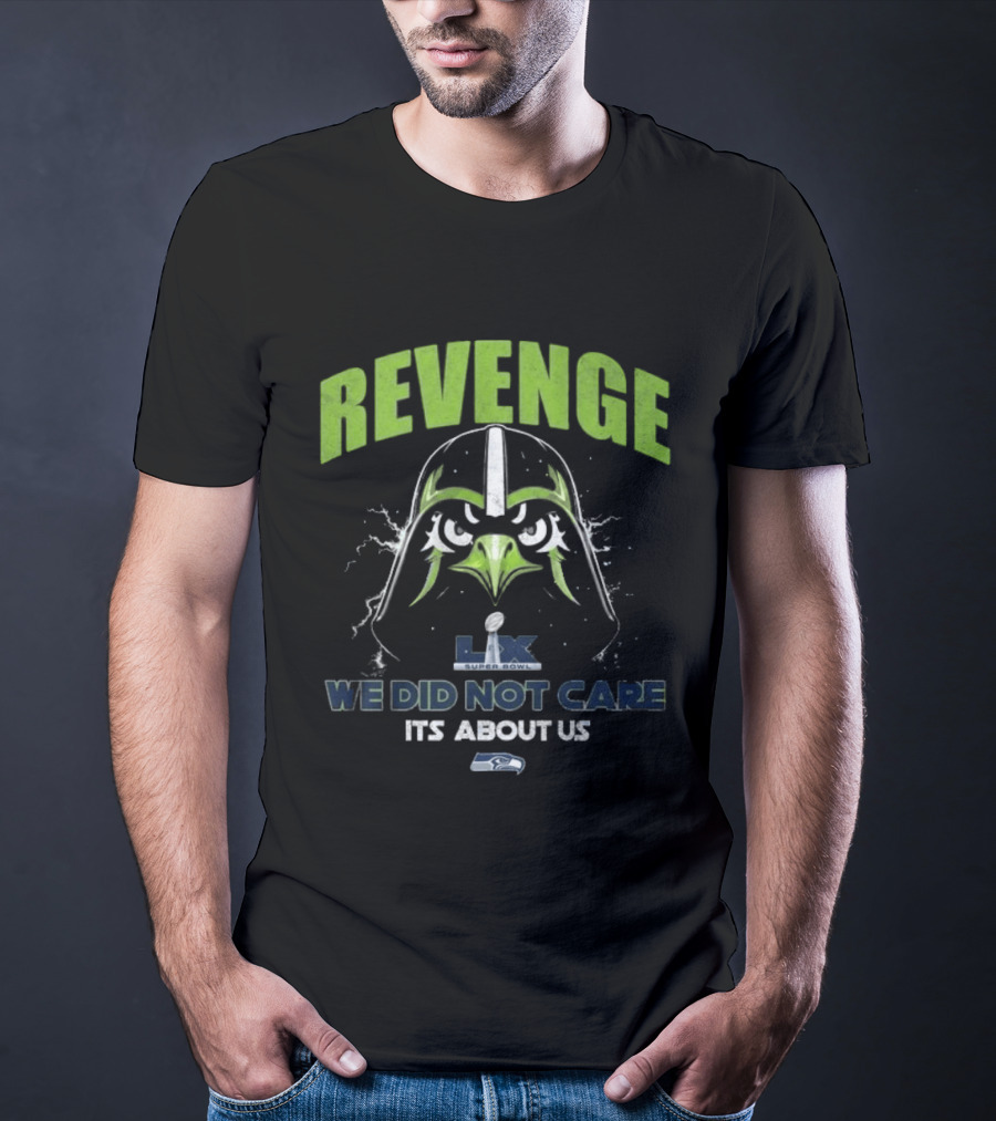 Seattle Seahawks Revenge Super Bowl LVIX We Did Not Care It's About Us T-Shirt