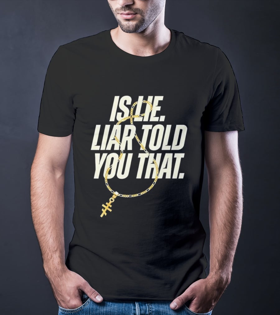 Is He Liar Told You That Sarcastic Necklace T-Shirt