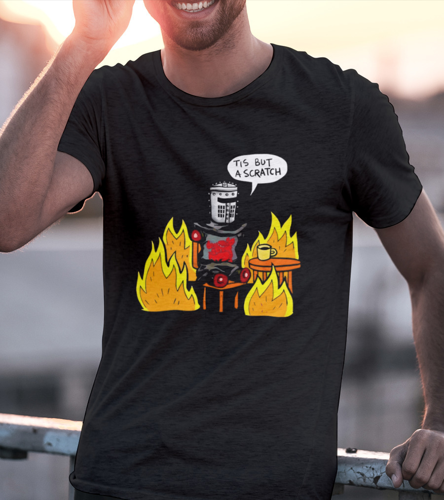 Tis But A Scratch Fire Humor With Helmet And Table Scene T-Shirt