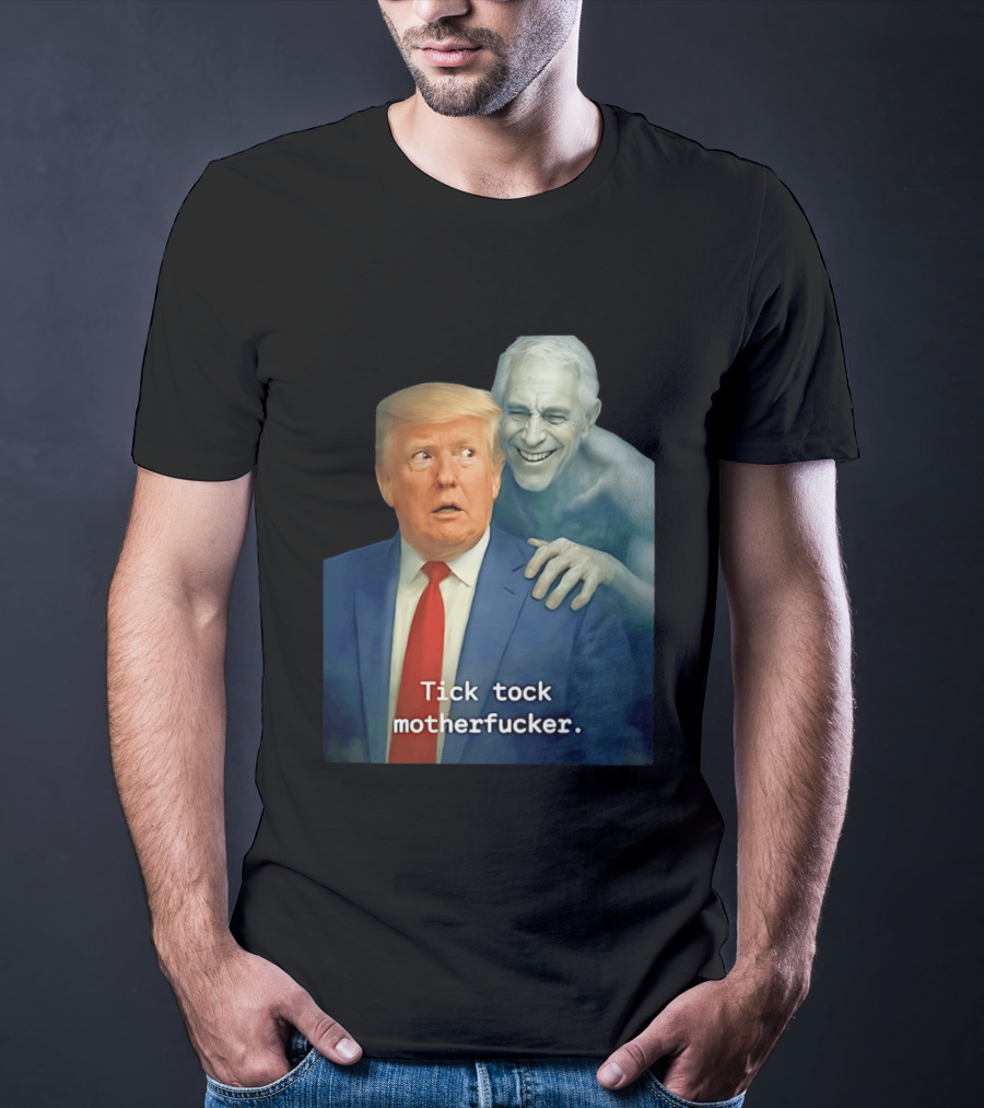 Jeffrey Epstein Ghost Trump Tick Tock Motherfucker T-Shirt