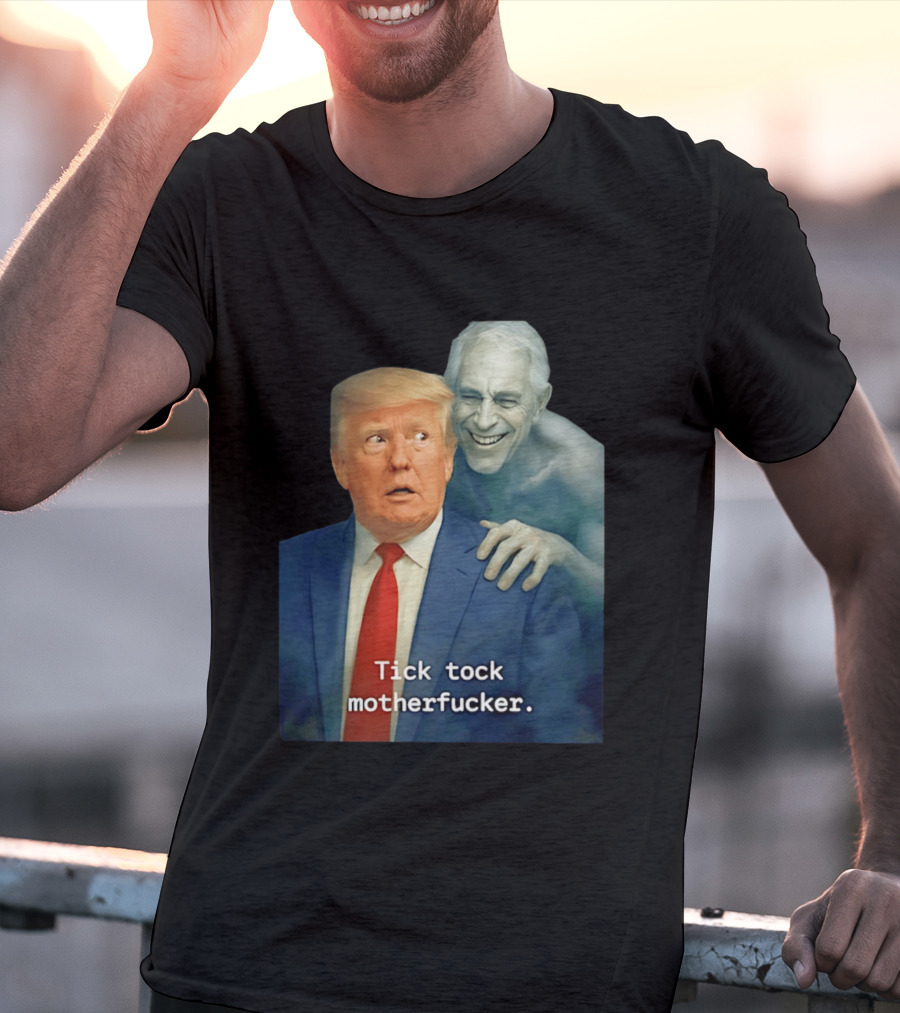 Jeffrey Epstein Ghost Trump Tick Tock Motherfucker T-Shirt