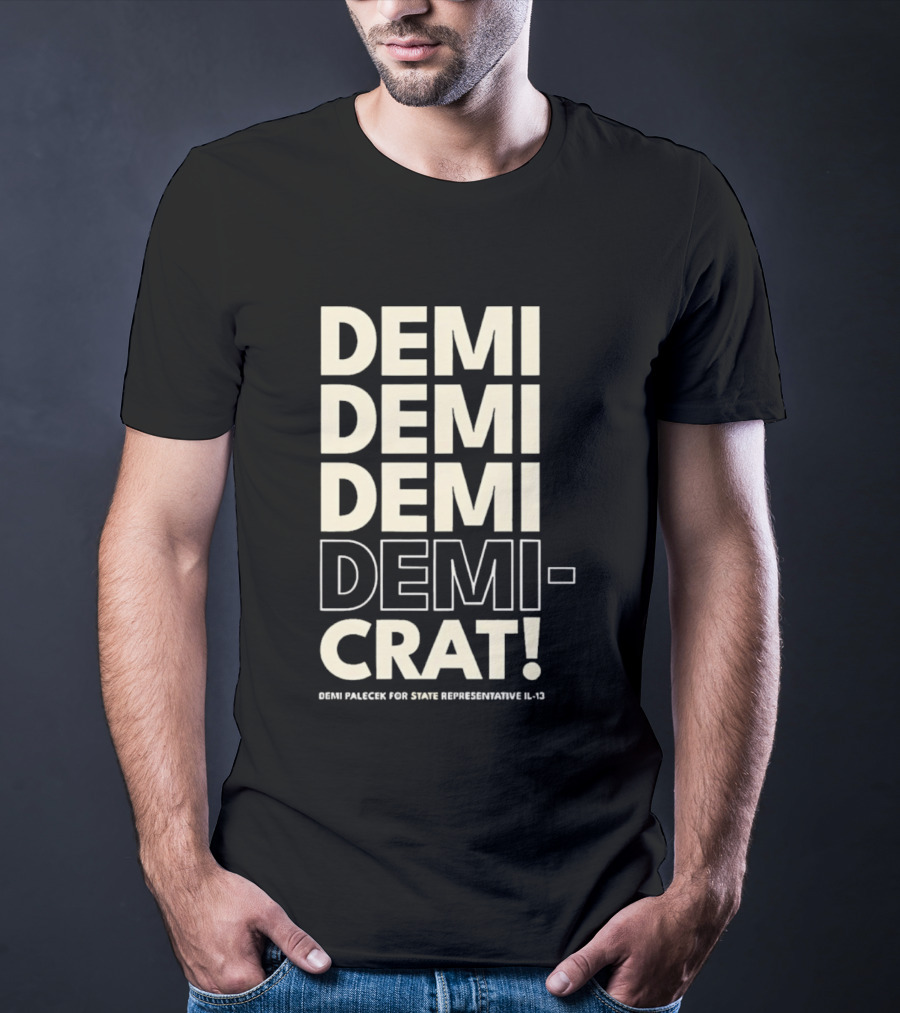 Demi Palecek For State Representative L3 Democrat Demi Demi Demi Demi Crat T-Shirt