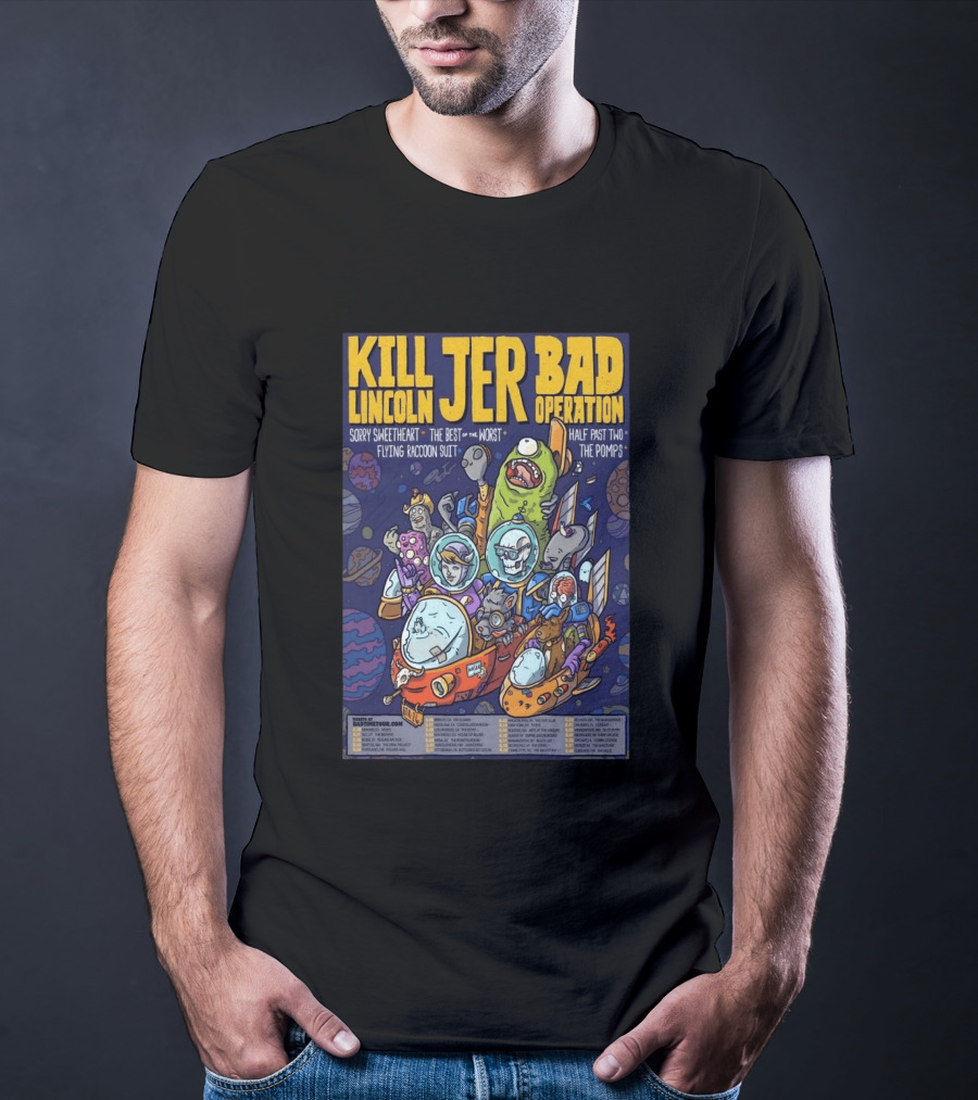 Kill Lincoln Jer Bad Operation 2026 Tour Sorry Sweetheart Best Of Worst Flying Raccoon Suit Half Past Two Pomps T-Shirt