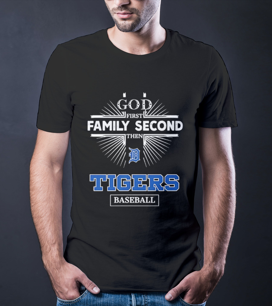 God First Family Second Then Detroit Tigers Baseball T-Shirt