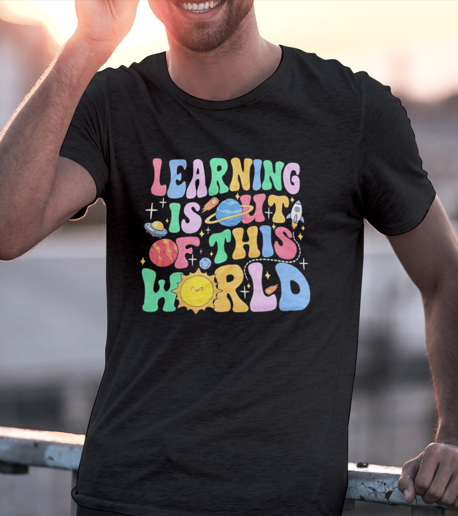 Learning Is Out Of This World Teacher Planet Rocket Spaceship Sun T-Shirt